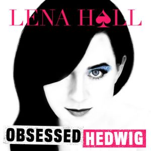 “Obsessed: Hedwig and the Angry Inch” by Lena Hall